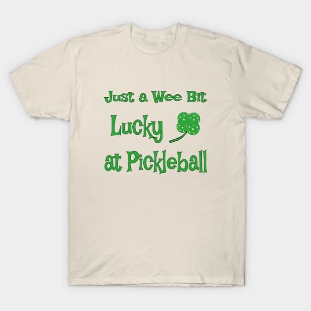 St. Patrick's Day - Just a Wee Bit Lucky at Pickleball T-Shirt by numpdog